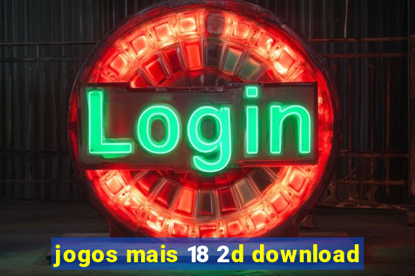 jogos mais 18 2d download